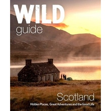 Wild Guide Scotland: Second Edition: Hidden Places, Great Adventures and the Good Life Grant Kimberley
