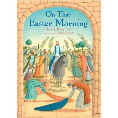 On That Easter Morning | Elena Pasquali, Alison Jay