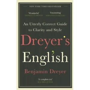 Dreyer's English: An Utterly Correct Guide to Clarity and Style | Benjamin Dreyer (ISBN: 9781787464131)