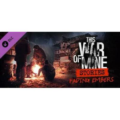 Игра This War of Mine: Stories - Fading Embers за PC Steam, Електронна доставка