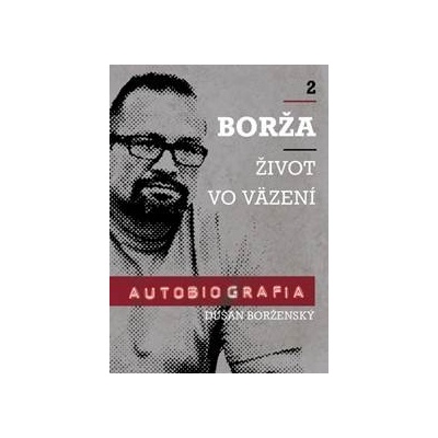 Borža Môj život vo väzení 2. diel - Dušan Borženský, Soňa Vancáková