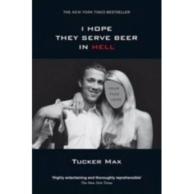 I Hope They Serve Beer in Hell | Tucker Max