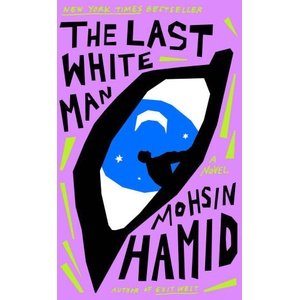 The Last White Man | Hamid, Mohsin (ISBN: 9780593538821)