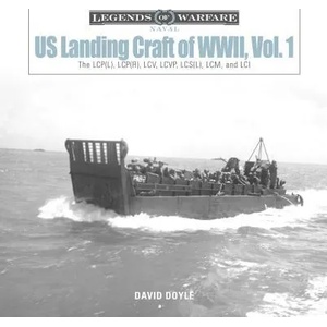 US Landing Craft of World War II, Vol. 1: The LCP(L), LCP(R), LCV, LCVP, LCS(L), LCM and LCI | David Doyle (ISBN: 9780764358616)