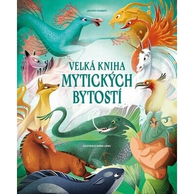 Velká kniha mytických bytostí - Anna Láng (ilustrátor), Tea Orsi