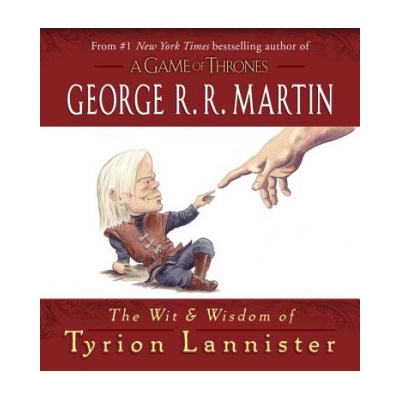 Wit & Wisdom of Tyrion Lannister | George R. R. Martin