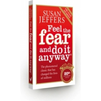 Feel the Fear & Do It Anyway: How to Turn Your Fear and Indecision into Confidence and Action - S. Jeffers
