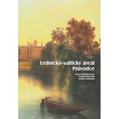 Lednicko-valtický areál Průvodce - Přemysl Krejčiřík, Ondřej Zatloukal, Pavel Zatloukal
