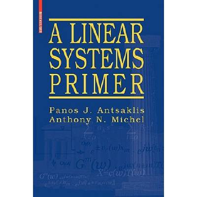 Linear Systems Primer | Panos J. Antsaklis, Anthony N. Michel