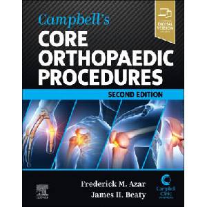 Campbell's Core Orthopaedic Procedures | Frederick M Azar, James H. Beaty (2023)