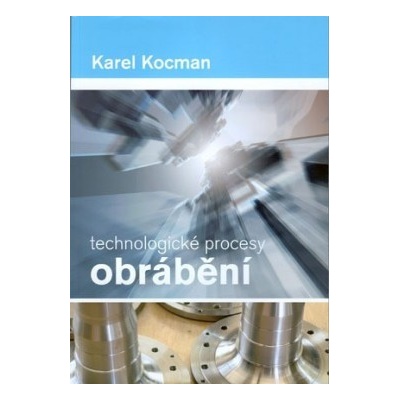 Technologické procesy obrábění - Karel Kocman