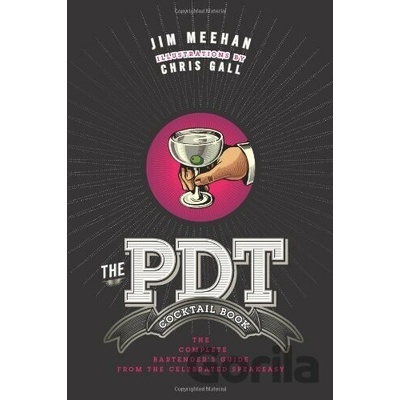 The Pdt Cocktail Book: The Complete Bartender's Guide from the Celebrated Speakeasy Meehan Jim