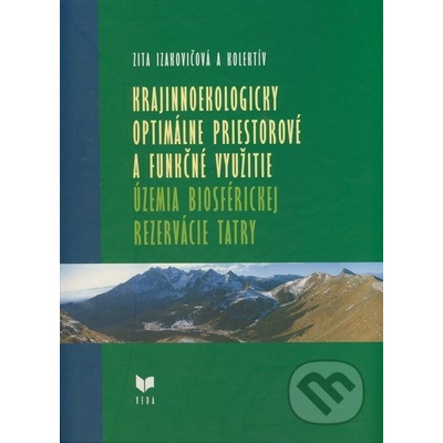 Krajinnoekologicky optimálne priestorové a funkčné využitie územia Biosférickej rezervácie Tatry - Zita Izakovičová