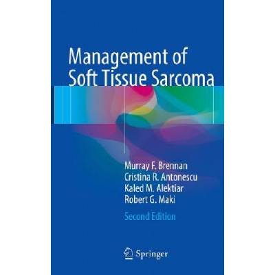 Management of Soft Tissue Sarcoma | Murray Brennan, Cristina Antonescu, Kaled Alektiar, Robert Maki