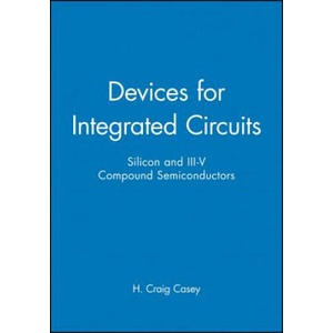 Devices for Integrated Circuits - Silicon & III-V Compound Semiconductors | H. Craig Casey (ISBN: 9780471171348)