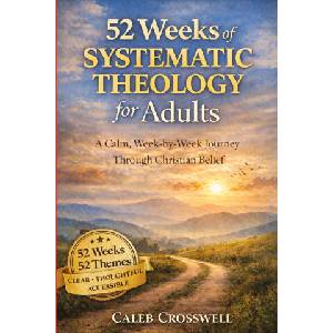52 Weeks of Systematic Theology for Adults (2026)