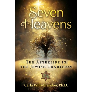 Seven Heavens: The Afterlife in the Jewish Tradition | Carla Wills-Brandon (ISBN: 9781644118153)