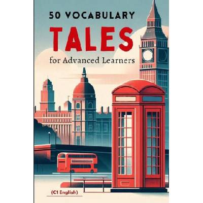50 Vocabulary Tales for Advanced Learners (C1 English) - 287pages | Elizabeth Snow