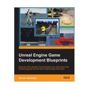 Unreal Engine Game Development Blueprints | Nicola Valcasara (ISBN: 9781784397777)