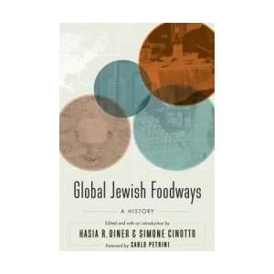 Global Jewish Foodways | Carlo Petrini, Hasia R. Diner, Simone Cinotto (ISBN: 9781496213938)