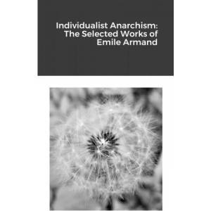 Individualist Anarchism | Emile Armand (ISBN: 9781257631407)