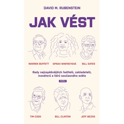 Jak vést - Rady nejúspěšnějších ředitelů, zakladatelů, inovátorů a lídrů současného světa