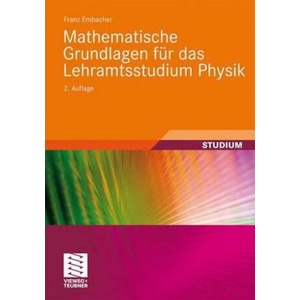 Mathematische Grundlagen Fur Das Lehramtsstudium Physik | Franz Embacher (2011)