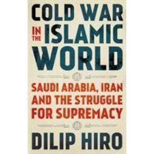 Cold War in the Islamic World | Dilip Hiro (ISBN: 9781787384088)