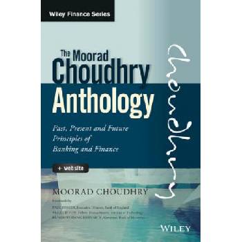 Moorad Choudhry Anthology - Past, Present and Future Principles of Banking and Finance + Website | Moorad Choudhry