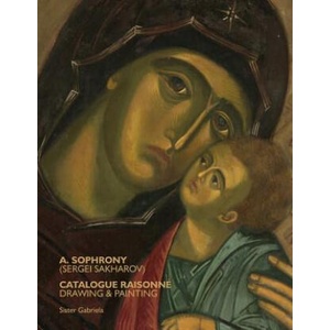 A. Sophrony (Sergei Sakharov) Catalogue Raisonné: Drawings and Paintings | Sister Gabriela (ISBN: 9781909649231)