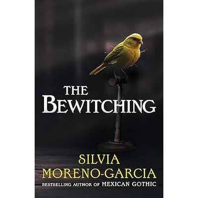 The Bewitching - Silvia Moreno-Garcia