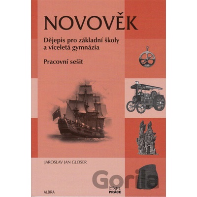 Novověk Pracovní sešit pro ZŠ a víceletá gymnázia Jaroslav Jan Gloser