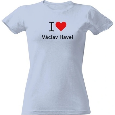 Tričko s potiskem I love Václav Havel dámské triko dámské Nebesky modrá