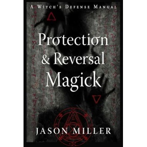 Protection and Reversal Magick (ISBN: 9781578637997)
