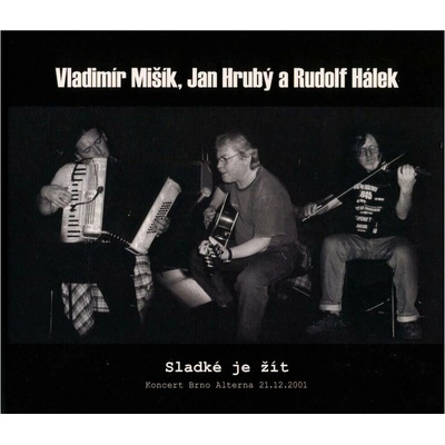 Vladimír Mišík A Jan Hrubý Rudolf Hálek - Sladké Je žít - Koncert Brno Alterna 21.12.2001 LP