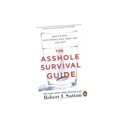 The Asshole Survival Guide - Robert I. Sutton