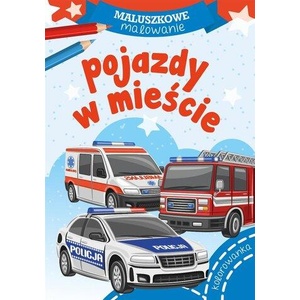 Pojazdy w mieście. Maluszkowe malowanie | Opracowanie zbiorowe (ISBN: 9788382071924)