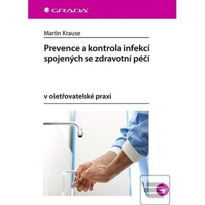 Prevence a kontrola infekcí spojených se zdravotní péčí v ošetřovatelské praxi - Martin Krause