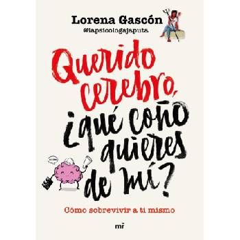 QUERIDO CEREBRO, QUE COÑO QUIERES DE MI | LAPSICOLOGAJAPUTA
