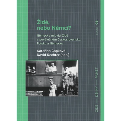 Židé, nebo Němci? - Německy mluvící Židé v poválečném Československu, Polsku a Německu - Kateřina Čapková