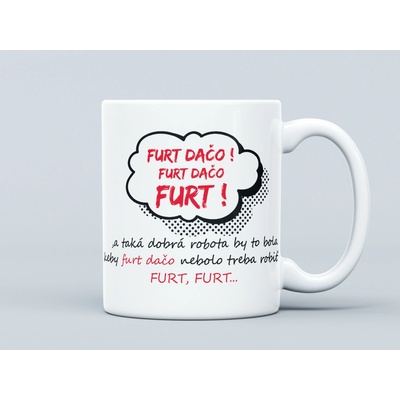 Efektný darček Hrnček "Furt dačo" Vtipný darček pre zaneprázdnených ľudí. 330 ml