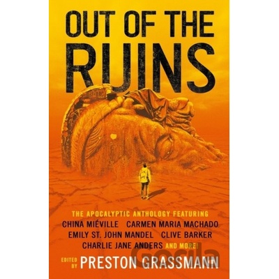 Out of the Ruins - China Miéville, Emily St John Mandel, Clive Barker, Carmen Maria Machado, Charlie Jane Anders, Samuel R. Delaney, Ramsey Campbell, Lavie Tidhar, Kaaron Warrern, Anna Tambour, Nina A