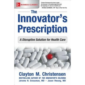 Innovator's Prescription: A Disruptive Solution for Health Care | Clayton Christensen, Jerome H. Grossman, Jason Hwang (ISBN: 9781259860867)