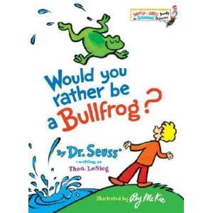 Would You Rather Be a Bullfrog? | Dr. Seuss, Roy McKie (ISBN: 9780394831282)