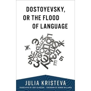 Dostoyevsky, or The Flood of Language | Julia Kristeva (ISBN: 9780231203333)