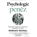 Psychologie peněz Nadčasové lekce o bohatství, hamižnosti a štěstí - Morgan Housel