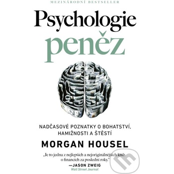 Psychologie peněz Nadčasové lekce o bohatství, hamižnosti a štěstí - Morgan Housel