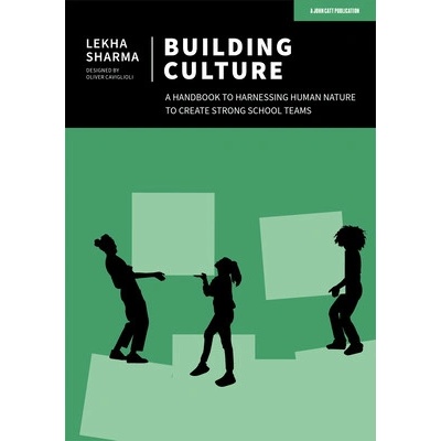"Building Culture: A Handbook to Harnessing Human Nature to Create Strong School Teams" - "" ("Sharma Lekha")(Paperback)