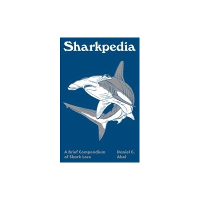 Sharkpedia - A Brief Compendium of Shark Lore | Daniel C. Abel, Marc Dando