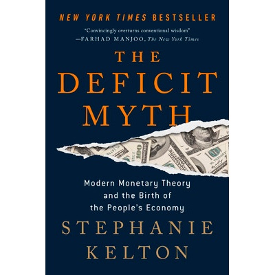 The Deficit Myth: Modern Monetary Theory and the Birth of the Peoples Economy